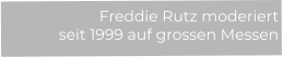 Freddie Rutz moderiert  seit 1999 auf grossen Messen